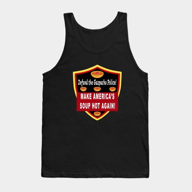 Defund the Gazpacho Police. Make Americas Soup Hot Again Tank Top by Klssaginaw